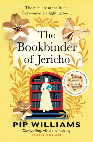 The Bookbinder of Jericho From the author of Reese Witherspoon Book Club Pick The Dictionary of Lost Words Pip Williams