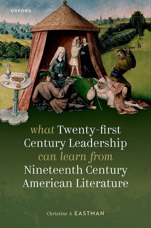 What Twenty-first Century Leadership Can Learn from Nineteenth Century American Literature Dr Christine A. Eastman