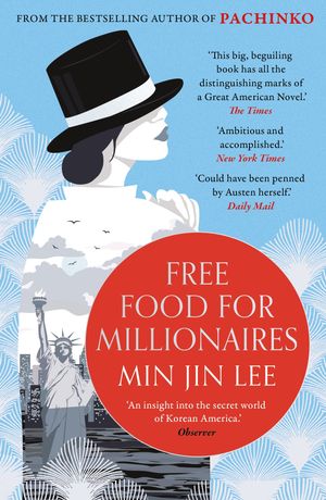 Free Food for Millionaires From the acclaimed author of PACHINKO Min Jin Lee