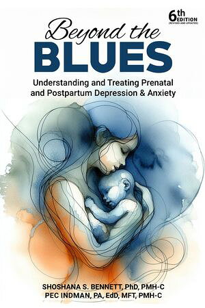 Beyond the Blues Understanding and Treating Prenatal and Postpartum Depression & Anxiety Shoshana Bennett