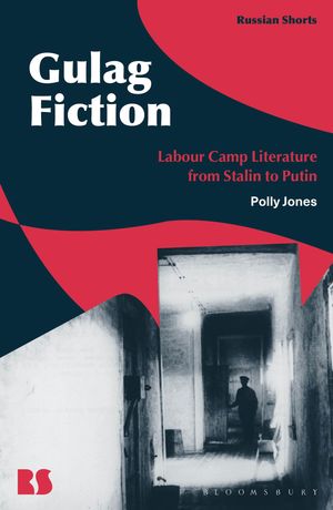 Gulag Fiction Labour Camp Literature from Stalin to Putin Professor Polly Jones