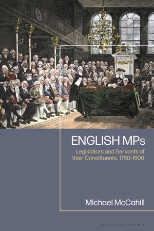 English MPs Legislators and Servants of their Constituents, 1750-1800 Michael W. McCahill