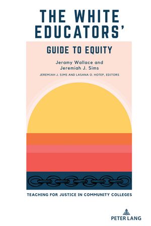 The White Educators’ Guide to Equity Teaching for Justice in Community Colleges Jeremiah J. Sims