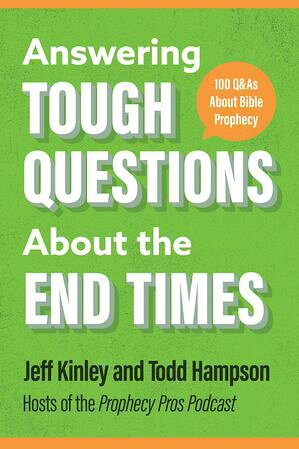 Answering Tough Questions About the End Times 100 Q&As About Bible Prophecy Jeff Kinley