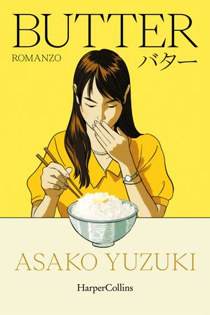 Butter IL SUNDAY TIMES BESTSELLER VINCITORE DEL LIBRO WATERSTONES DELL'ANNO 2024 Asako Yuzuki