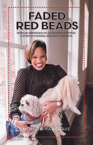 Faded Red Beads From an Orphanage to a Disrupted Adoption. A Story of Courage, Resiliency and Faith. Monica Hargrave