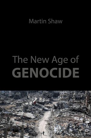 The New Age of Genocide Intellectual and Political Challenges after Gaza Prof. Martin Shaw