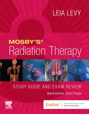 Mosby’s Radiation Therapy Study Guide and Exam Review Leia Levy