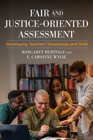 Fair And Justice-Oriented Assessment Developing Teachers’ Knowledge and Skills Margaret Heritage