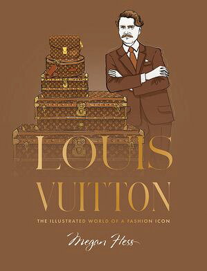 Louis Vuitton The Illustrated World of a Fashion Icon Megan 