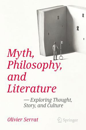 Myth, Philosophy, and Literature Exploring Thought, Story, and Culture Olivier Serrat
