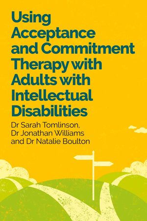 Using Acceptance and Commitment Therapy with Adults with Intellectual Disabilities Dr Sarah Tomlinson