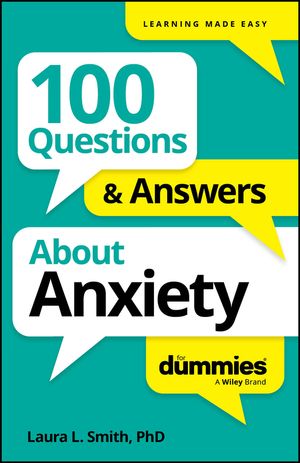 100 Questions & Answers About Anxiety For Dummies Laura L. Smith