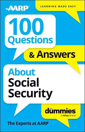 100 Questions & Answers About Social Security For Dummies The Experts at AARP
