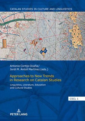 Approaches to New Trends in Research on Catalan Studies Linguistics, Literature, Education and Cultural Studies