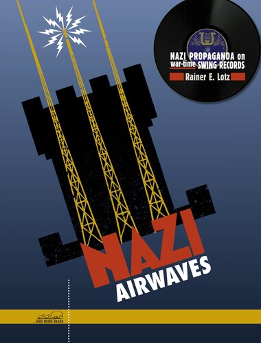 Rainer E. Lotz / Charlie & His Orchestra / Nazi Airwaves: Nazi Propaganda On Wartime Swing Records 6 Cds + 240 Page Book