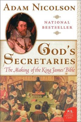 God's Secretaries: The Making of the King James Bible/PERENNIAL/Adam Nicolson