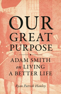 Our Great Purpose: Adam Smith on Living a Better Life/PRINCETON UNIV PR/Ryan Hanley