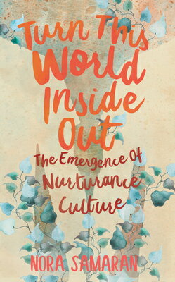 Turn This World Inside Out: The Emergence of Nurturance Culture/AK PR DISTRIBUTION/Nora Samaran