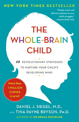 The Whole-Brain Child: 12 Revolutionary Strategies to Nurture Your Child's Developing Mind/BANTAM TRADE/Daniel J. Siegel