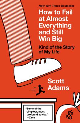How to Fail at Almost Everything and Still Win Big: Kind of the Story of My Life/PORTFOLIO/Scott Adams