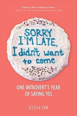 Sorry I'm Late, I Didn't Want to Come: One Introvert's Year of Saying Yes/ANDREWS & MCMEEL/Jessica Pan