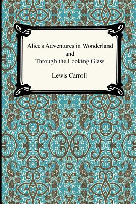 Alice's Adventures In Wonderland and Through the Looking Glass/DIGIREADS.COM/Lewis Carroll