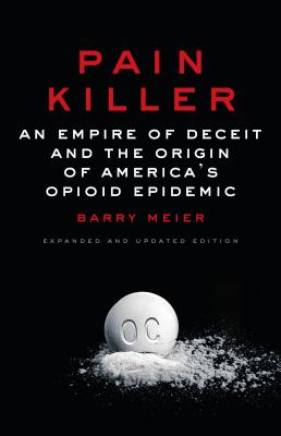 Pain Killer: An Empire of Deceit and the Origin of America's Opioid Epidemic/RANDOM HOUSE/Barry Meier