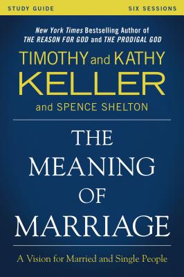The Meaning of Marriage Study Guide: A Vision for Married and Single People/ZONDERVAN/Timothy Keller