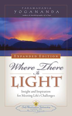 Where There Is Light: Insight and Inspiration for Meeting Life's Challenges Expanded/SELF REALIZATION FELLOWSHIP/Paramahansa Yogananda
