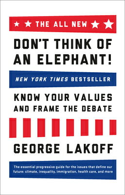 The All New Don't Think of an Elephant!: Know Your Values and Frame the Debate/CHELSEA GREEN PUB/George Lakoff