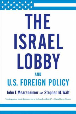 The Israel Lobby and U.S. Foreign Policy/FARRAR STRAUSS & GIROUX/John J. Mearsheimer