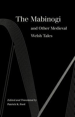 The Mabinogi and Other Medieval Welsh Tales/UNIV OF CALIFORNIA PR/Patrick K. Ford
