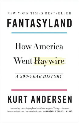 Fantasyland: How America Went Haywire: A 500-Year History/RANDOM HOUSE/Kurt Andersen