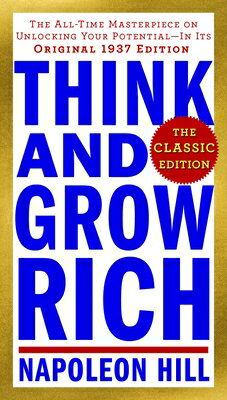 Think and Grow Rich: The Classic Edition: The All-Time Masterpiece on Unlocking Your Potential--In I Classic/TARCHER JEREMY PUBL/Napoleon Hill