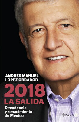 2018 la Salida: Decadencia y Renacimiento de Mexico/PLANETA PUB/Andraes Manuel Laopez Obrador