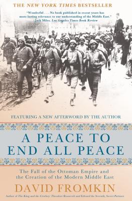 A Peace to End All Peace, 20th Anniversary Edition: The Fall of the Ottoman Empire and the Creation Anniversary/HENRY HOLT/David Fromkin