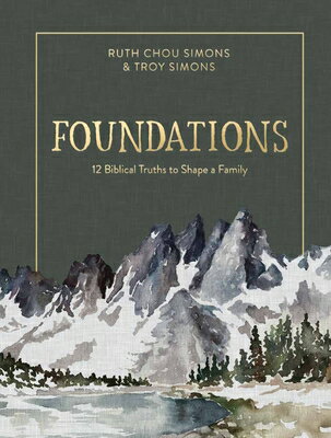 Foundations: 12 Biblical Truths to Shape a Family/HARVEST HOUSE PUBL/Ruth Chou Simons