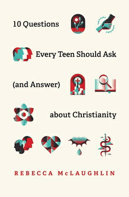 10 Questions Every Teen Should Ask (and Answer) about Christianity/CROSSWAY BOOKS/Rebecca McLaughlin