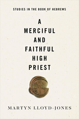A Merciful and Faithful High Priest: Studies in the Book of Hebrews/CROSSWAY BOOKS/Martyn Lloyd-Jones