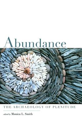 Abundance: The Archaeology of Plenitude/UNIV PR OF COLORADO/Monica L. Smith