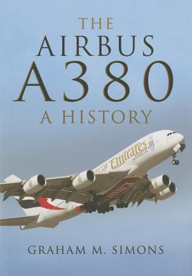The Airbus A380: A History/PEN & SWORD AVIATION/Graham M. Simons
