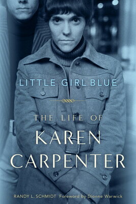 Little Girl Blue: The Life of Karen Carpenter/CHICAGO REVIEW PR/Randy L. Schmidt