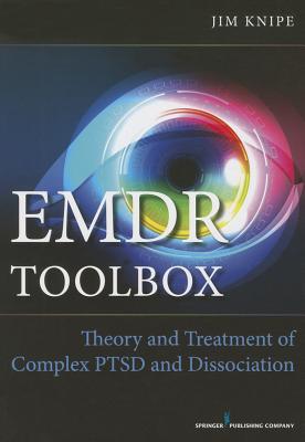 EMDR Toolbox: Theory and Treatment of Complex PTSD and Dissociation/SPRINGER PUB CO/Jim Knipe