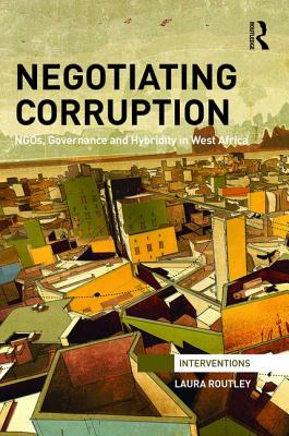 Laura Routley 【楽天市場】Negotiating Corruption: Ngos, Governance and Hybridity in West ...