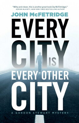 Every City Is Every Other City: A Gordon Stewart Mystery/ECW PR/John McFetridge