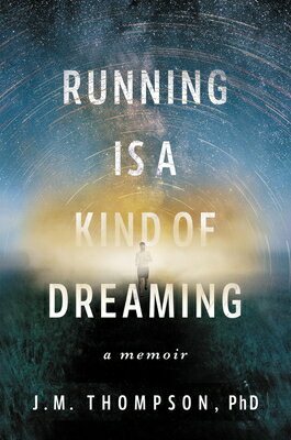 Running Is a Kind of Dreaming: A Memoir/HARPER ONE/J. M. Thompson