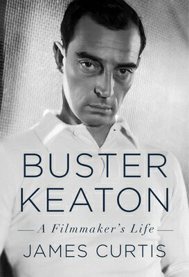 Buster Keaton: A Filmmaker's Life/KNOPF/James Curtis