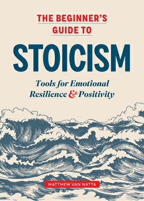 The Beginner's Guide to Stoicism: Tools for Emotional Resilience and Positivity/ALTHEA PR/Matthew Van Natta