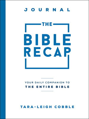 The Bible Recap Journal: Your Daily Companion to the Entire Bible/BETHANY HOUSE PUBL/Tara-Leigh Cobble